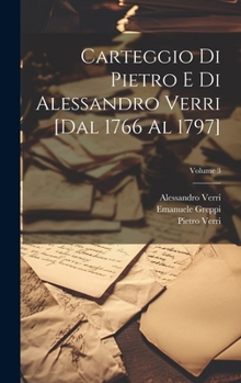 Hardcover Carteggio di Pietro e di Alessandro Verri [dal 1766 al 1797]; Volume 3 [Italian] Book