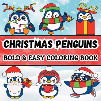 Christmas Penguins: Bold & Easy Coloring Book for Adults and Kids Featuring Simple and Big Designs with Cute and Funny Penguins Celebrating Christmas
