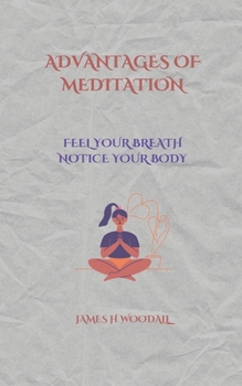 ADVANTAGES OF MEDITATION: FEEL YOUR BREATH NOTICE YOUR BODY