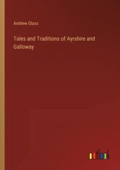 Paperback Tales and Traditions of Ayrshire and Galloway Book
