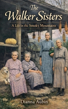 The Walker Sisters: A Life in the Smoky Mountains (Rooted in the Smokies)