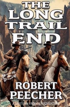 The Long Trail End: A Western Frontier Adventure (A Heck & Early Western)