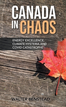 Paperback Canada in Chaos: Energy Excellence, Climate Hysteria and CoVid Catastrophe Book