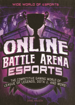 Online Battle Arena Esports: The Competitive Gaming World of League of Legends, Dota 2, and More!