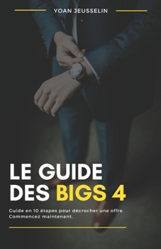 Paperback Le Guide Des Big 4: Comment décrocher une offre dans un Big 4 [French] Book