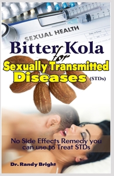 Paperback Bitter Kola for Sexually Transmitted Diseases (STDs): No Side Effect Remedy you can use to Treat STDs Book