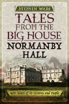 Paperback Tales from the Big House: Normanby Hall: 400 Years of Its History and People Book