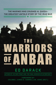 Hardcover The Warriors of Anbar: The Marines Who Crushed Al Qaeda--The Greatest Untold Story of the Iraq War Book