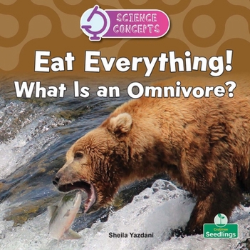 Eat Everything! What Is an Omnivore? (Science Concepts)