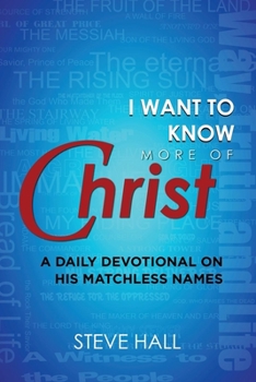 Paperback I Want to Know More of Christ: A Daily Devotional on His Matchless Names Book