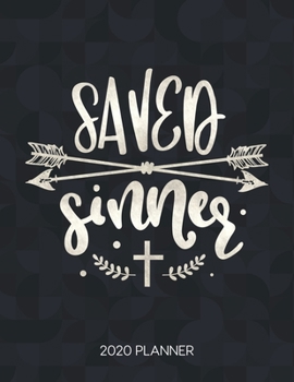 Saved Sinner 2020 Planner: Weekly Planner with Christian Bible Verses or Quotes Inside (Calendar Year 2020 January to December)
