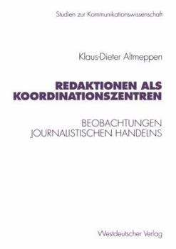 Paperback Redaktionen ALS Koordinationszentren: Beobachtungen Journalistischen Handelns [German] Book