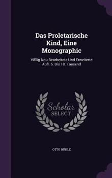 Hardcover Das Proletarische Kind, Eine Monographic: Völlig Nou Bearbeitete Und Erweiterte Aufl. 6. Bis 10. Tausend Book