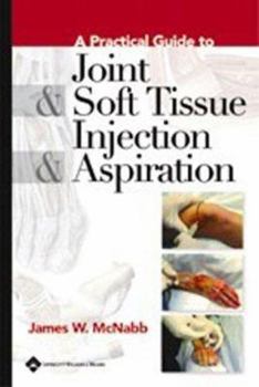 Hardcover A Practical Guide to Joint and Soft Tissue Injection & Aspiration Book