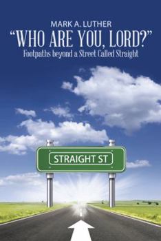 Who Are You, Lord?: Footpaths Beyond a Street Called Straight