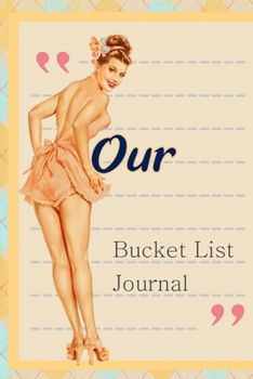 Our Bucket List Journal: 100 Bucket List Guided Prompt Journal Planner Gift For Couples Tracking Your Adventures
