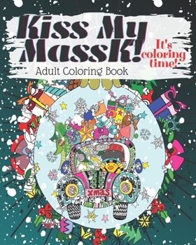 Paperback Kiss My MassK! It's Coloring Time Adult Coloring Book: Funny Original Unique Christmas Gift Quarantine and Christmas Coloring Pages [Large Print] Book