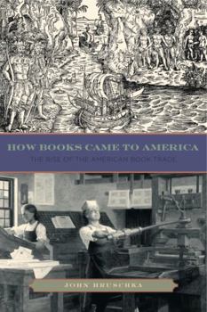 Paperback How Books Came to America: The Rise of the American Book Trade Book
