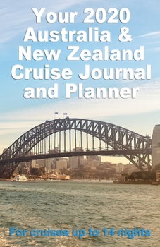 Paperback Your 2020 Australia and New Zealand Cruise Journal and Planner: A complete, handbag size publication for cruises up to 14 nights - 2nd design Book