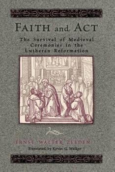 Paperback Faith & ACT: The Survival of Medieval Ceremonies in the Lutheran Reformation Book