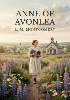 Anne of Avonlea: by L. M. Montgomery