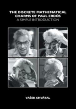 Paperback The Discrete Mathematical Charms of Paul Erdos: A Simple Introduction Book