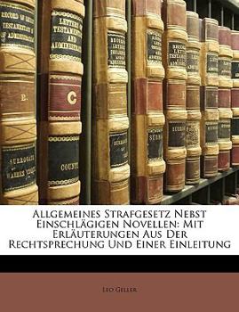 Paperback Allgemeines Strafgesetz Nebst Einschlagigen Novellen: Mit Erlauterungen Aus Der Rechtsprechung Und Einer Einleitung [German] Book