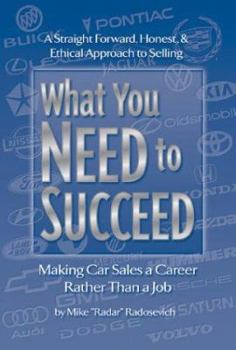 Paperback What You Need to Succeed: Making Car Sales a Career Rather Than a Job Book