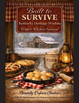 Hardcover Built to Survive: Kentucky Heritage Wisdom: Winter Kitchen Survival Book