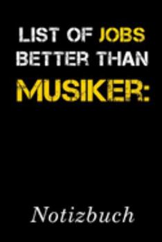 List Of Jobs Better Than Musiker Notizbuch: | Notizbuch mit 110 linierten Seiten | Format 6x9 DIN A5 | Soft cover matt | (German Edition)