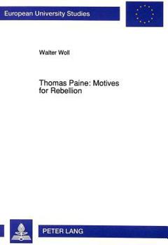 Thomas Paine: Motives for Rebellion (European University Studies. Series XIV, Anglo-Saxon Language and Literature, Vol. 248 = Europaische)