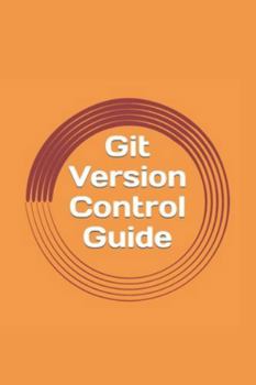 Paperback Git Version Control Guide: Step -by-step tutorial for beginners Book
