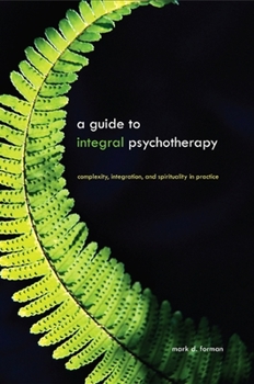 Paperback A Guide to Integral Psychotherapy: Complexity, Integration, and Spirituality in Practice Book