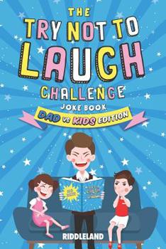 Paperback The Try Not To Laugh Challenge: Dad vs Kids Edition: Terribly Good Jokes For Dads and Kids. A Great Gift for Birthdays, Father's Day, Christmas, Holid Book