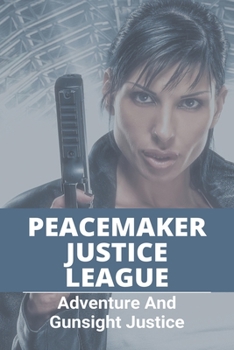 Paperback Peacemaker Justice League: Adventure And Gunsight Justice: Peacemaker Criminal Justice Book
