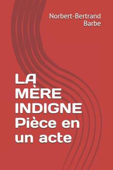 Paperback LA MÈRE INDIGNE Pièce en un acte [French] Book
