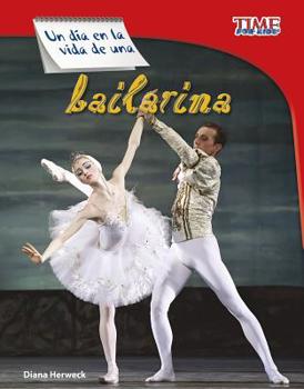 A Day in the Life of a Ballet Dancer - Book  of the TIME For Kids en Español ~ Level 3