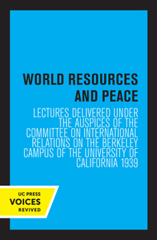 Paperback World Resources and Peace: Lectures Delivered Under the Auspices of the Committee on International Relations on the Berkeley Campus of the Univer Book