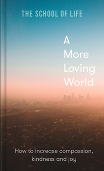 Hardcover A More Loving World: How to Increase Compassion, Kindness and Joy Book