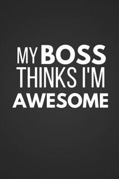 Paperback My Boss Thinks I'm Awesome: Funny Notebook / Journal to Write in Book