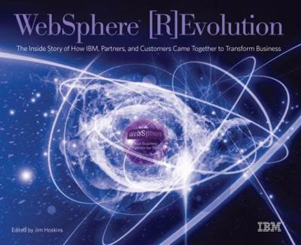 Hardcover WebSphere [R]Evolution: The Inside Story of How IBM, Partners, and Customers Came Together to Transform Business Book