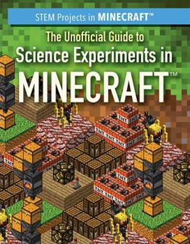 The Unofficial Guide to Science Experiments in Minecraft - Book  of the STEM Projects in Minecraft