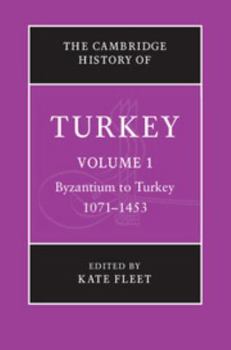 The Cambridge History of Turkey, Volume 1: Byzantium to Turkey, 1071-1453