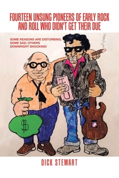 Paperback Fourteen Unsung Pioneers of Early Rock and Roll Who Didn't Get Their Due: Some Reasons Are Disturbing; Some Sad; Others Downright Shocking! Book