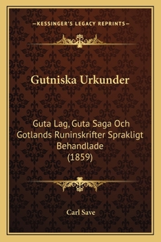 Paperback Gutniska Urkunder: Guta Lag, Guta Saga Och Gotlands Runinskrifter Sprakligt Behandlade (1859) [Swedish] Book