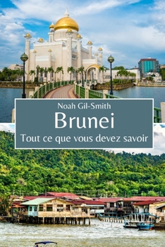 Brunei: Tout ce que vous devez savoir