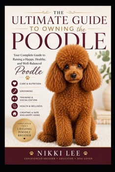 Paperback The Ultimate Guide to Owning the Poodle: Owner's Edition for all sizes Book