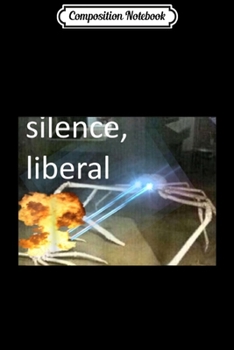 Paperback Composition Notebook: Silence Liberal Dank Memes Funny Laser Crab Meme Journal/Notebook Blank Lined Ruled 6x9 100 Pages Book