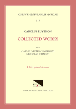 Paperback CMM 113 Carolus Luython (Ca. 1586-1630), Collected Works, Edited by Carmelo Peter Comberiati and Nicholas Johnson, Vol. 1. Liber Primus Missarum: Volu Book