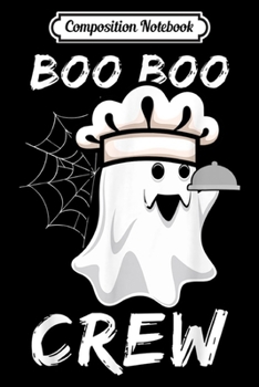 Paperback Composition Notebook: Boo Boo Crew Chef Ghost Funny Halloween Costume Gift Journal/Notebook Blank Lined Ruled 6x9 100 Pages Book